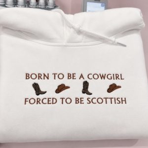 Born to be a Cowgirl Scottish Sweatshirt or Hoodie